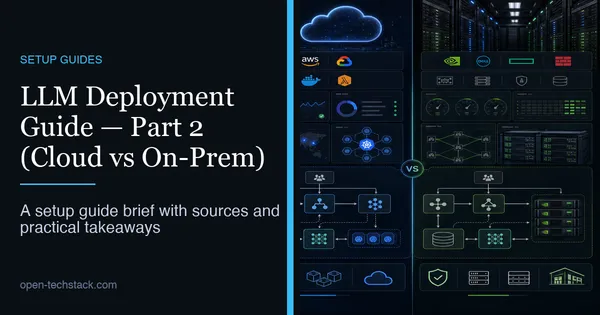 LLM Deployment Guide — Part 2 (Cloud vs On-Prem)